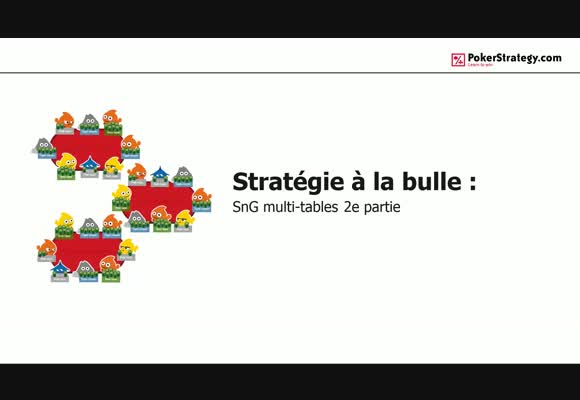 Stratégie à la bulle (4) : SnG multi-tables 2e partie