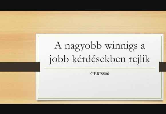 A nagyobb winnings a jobb kérdésekben rejlik
